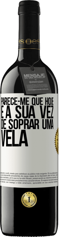 39,95 € Envio grátis | Vinho tinto Edição RED MBE Reserva Parece-me que hoje, é a sua vez de soprar uma vela Etiqueta Branca. Etiqueta personalizável Reserva 12 Meses Colheita 2015 Tempranillo