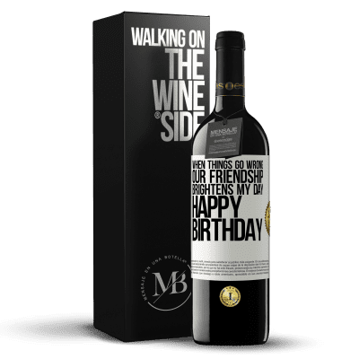 «When things go wrong, our friendship brightens my day. Happy Birthday» RED Edition MBE Reserve