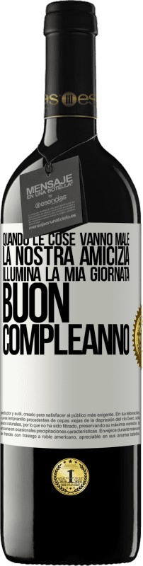 39,95 € Spedizione Gratuita | Vino rosso Edizione RED MBE Riserva Quando le cose vanno male, la nostra amicizia illumina la mia giornata. Buon compleanno Etichetta Bianca. Etichetta personalizzabile Riserva 12 Mesi Raccogliere 2015 Tempranillo