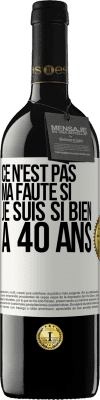 39,95 € Envoi gratuit | Vin rouge Édition RED MBE Réserve Ce n'est pas ma faute si je suis si bien à 40 ans Étiquette Blanche. Étiquette personnalisable Réserve 12 Mois Récolte 2014 Tempranillo