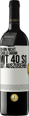 39,95 € Kostenloser Versand | Rotwein RED Ausgabe MBE Reserve Ich bin nicht schuld daran mit 40 so gut auszusehen Weißes Etikett. Anpassbares Etikett Reserve 12 Monate Ernte 2015 Tempranillo