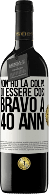 39,95 € Spedizione Gratuita | Vino rosso Edizione RED MBE Riserva Non ho la colpa di essere così bravo a 40 anni Etichetta Bianca. Etichetta personalizzabile Riserva 12 Mesi Raccogliere 2014 Tempranillo