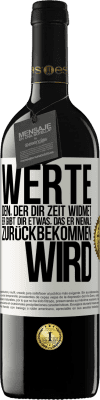 39,95 € Kostenloser Versand | Rotwein RED Ausgabe MBE Reserve Werte den, der dir Zeit widmet. Er gibt dir etwas, das er niemals zurückbekommen wird Weißes Etikett. Anpassbares Etikett Reserve 12 Monate Ernte 2015 Tempranillo