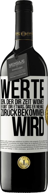 39,95 € Kostenloser Versand | Rotwein RED Ausgabe MBE Reserve Werte den, der dir Zeit widmet. Er gibt dir etwas, das er niemals zurückbekommen wird Weißes Etikett. Anpassbares Etikett Reserve 12 Monate Ernte 2015 Tempranillo