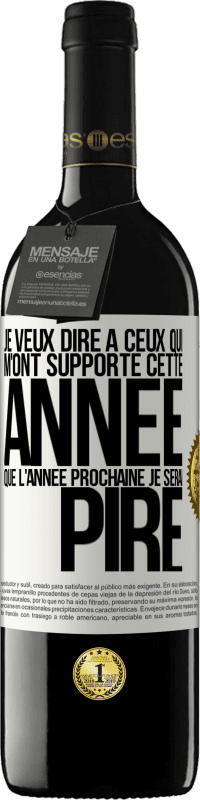 39,95 € Envoi gratuit | Vin rouge Édition RED MBE Réserve Je veux dire à ceux qui m'ont supporté cette année que l'année prochaine je serai pire Étiquette Blanche. Étiquette personnalisable Réserve 12 Mois Récolte 2015 Tempranillo