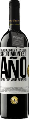 39,95 € Envío gratis | Vino Tinto Edición RED MBE Reserva Quiero decirles a los que me soportaron este año, que el que viene seré peor Etiqueta Blanca. Etiqueta personalizable Reserva 12 Meses Cosecha 2015 Tempranillo