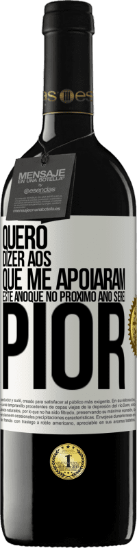 39,95 € Envio grátis | Vinho tinto Edição RED MBE Reserva Quero dizer aos que me apoiaram este ano que no próximo ano serei pior Etiqueta Branca. Etiqueta personalizável Reserva 12 Meses Colheita 2015 Tempranillo