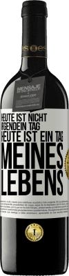 39,95 € Kostenloser Versand | Rotwein RED Ausgabe MBE Reserve Heute ist nicht irgendein Tag, heute ist ein Tag meines Lebens Weißes Etikett. Anpassbares Etikett Reserve 12 Monate Ernte 2015 Tempranillo