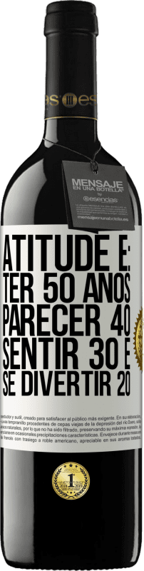 39,95 € Envio grátis | Vinho tinto Edição RED MBE Reserva Atitude é: ter 50 anos, parecer 40, sentir 30 e se divertir 20 Etiqueta Branca. Etiqueta personalizável Reserva 12 Meses Colheita 2016 Tempranillo