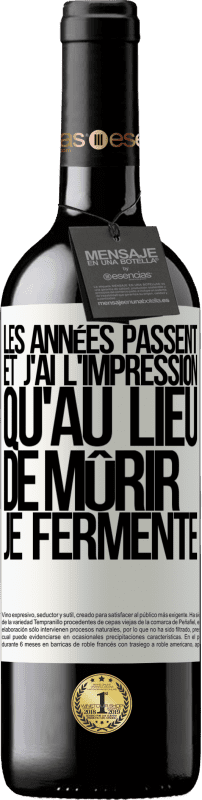 39,95 € Envoi gratuit | Vin rouge Édition RED MBE Réserve Les années passent et j'ai l'impression qu'au lieu de mûrir, je fermente Étiquette Blanche. Étiquette personnalisable Réserve 12 Mois Récolte 2015 Tempranillo