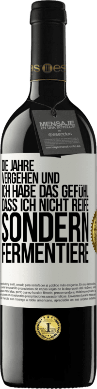 39,95 € Kostenloser Versand | Rotwein RED Ausgabe MBE Reserve Die Jahre vergehen und ich habe das Gefühl, dass ich nicht reife sondern fermentiere Weißes Etikett. Anpassbares Etikett Reserve 12 Monate Ernte 2015 Tempranillo