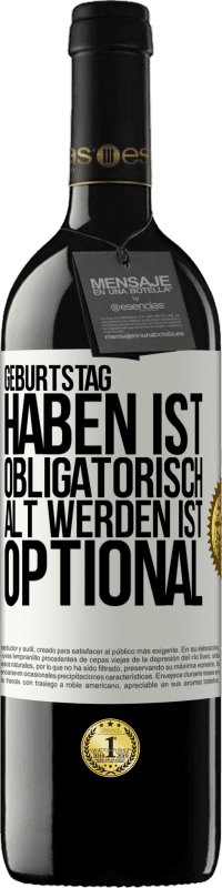 39,95 € Kostenloser Versand | Rotwein RED Ausgabe MBE Reserve Geburtstag haben ist obligatorisch, alt werden ist optional Weißes Etikett. Anpassbares Etikett Reserve 12 Monate Ernte 2015 Tempranillo