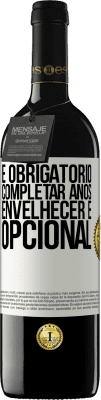 39,95 € Envio grátis | Vinho tinto Edição RED MBE Reserva É obrigatório completar anos, envelhecer é opcional Etiqueta Branca. Etiqueta personalizável Reserva 12 Meses Colheita 2015 Tempranillo