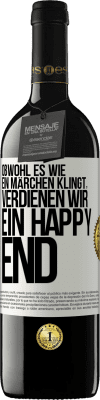 39,95 € Kostenloser Versand | Rotwein RED Ausgabe MBE Reserve Obwohl es wie ein Märchen klingt, verdienen wir ein Happy End Weißes Etikett. Anpassbares Etikett Reserve 12 Monate Ernte 2015 Tempranillo