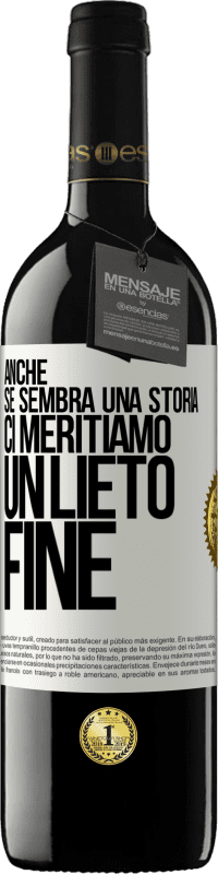 39,95 € Spedizione Gratuita | Vino rosso Edizione RED MBE Riserva Anche se sembra una storia, ci meritiamo un lieto fine Etichetta Bianca. Etichetta personalizzabile Riserva 12 Mesi Raccogliere 2014 Tempranillo