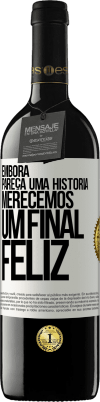 39,95 € Envio grátis | Vinho tinto Edição RED MBE Reserva Embora pareça uma história, merecemos um final feliz Etiqueta Branca. Etiqueta personalizável Reserva 12 Meses Colheita 2014 Tempranillo