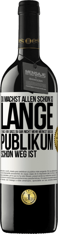 39,95 € Kostenloser Versand | Rotwein RED Ausgabe MBE Reserve Du machst allen schon so lange etwas vor, dass du gar nicht mehr merkst, dass das Publikum schon weg ist. Weißes Etikett. Anpassbares Etikett Reserve 12 Monate Ernte 2014 Tempranillo