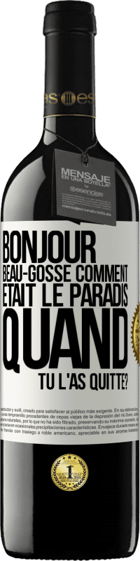 39,95 € Envoi gratuit | Vin rouge Édition RED MBE Réserve Bonjour beau-gosse, comment était le paradis quand tu l'as quitté? Étiquette Blanche. Étiquette personnalisable Réserve 12 Mois Récolte 2014 Tempranillo