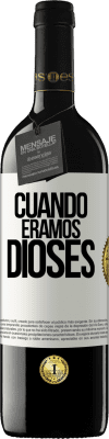 39,95 € Envío gratis | Vino Tinto Edición RED MBE Reserva Cuando éramos dioses Etiqueta Blanca. Etiqueta personalizable Reserva 12 Meses Cosecha 2015 Tempranillo