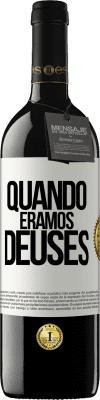 39,95 € Envio grátis | Vinho tinto Edição RED MBE Reserva Quando éramos deuses Etiqueta Branca. Etiqueta personalizável Reserva 12 Meses Colheita 2014 Tempranillo