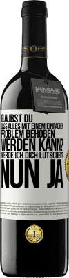 39,95 € Kostenloser Versand | Rotwein RED Ausgabe MBE Reserve Glaubst du, dass alles mit einem einfachen Problem behoben werden kann? Werde ich dich lutschen? ... Nun ja Weißes Etikett. Anpassbares Etikett Reserve 12 Monate Ernte 2014 Tempranillo