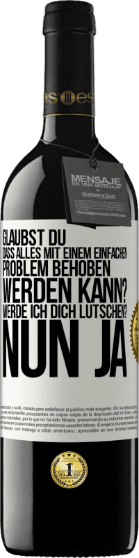 39,95 € Kostenloser Versand | Rotwein RED Ausgabe MBE Reserve Glaubst du, dass alles mit einem einfachen Problem behoben werden kann? Werde ich dich lutschen? ... Nun ja Weißes Etikett. Anpassbares Etikett Reserve 12 Monate Ernte 2015 Tempranillo