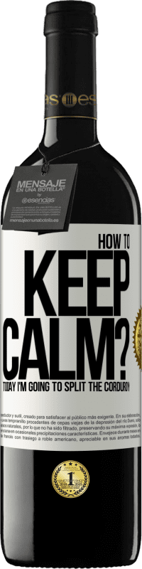 39,95 € Free Shipping | Red Wine RED Edition MBE Reserve How to keep calm? Today I'm going to split the corduroy White Label. Customizable label Reserve 12 Months Harvest 2014 Tempranillo