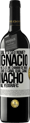 39,95 € Envio grátis | Vinho tinto Edição RED MBE Reserva Qual é o seu nome? Ignacio, mas eles me chamam de Nacho. Como o canal. Qual canal? Nacho nal Yeografic Etiqueta Branca. Etiqueta personalizável Reserva 12 Meses Colheita 2014 Tempranillo