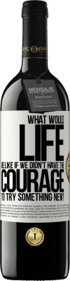 39,95 € Free Shipping | Red Wine RED Edition MBE Reserve What would life be like if we didn't have the courage to try something new? White Label. Customizable label Reserve 12 Months Harvest 2015 Tempranillo