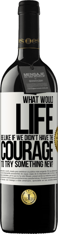 39,95 € Free Shipping | Red Wine RED Edition MBE Reserve What would life be like if we didn't have the courage to try something new? White Label. Customizable label Reserve 12 Months Harvest 2014 Tempranillo