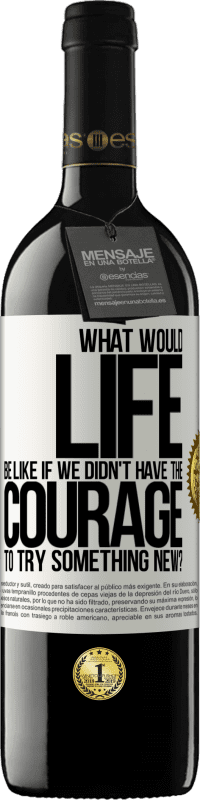 39,95 € Free Shipping | Red Wine RED Edition MBE Reserve What would life be like if we didn't have the courage to try something new? White Label. Customizable label Reserve 12 Months Harvest 2016 Tempranillo