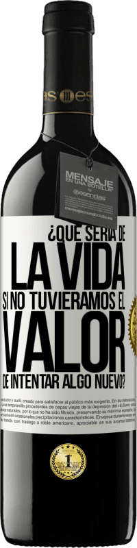 39,95 € Envío gratis | Vino Tinto Edición RED MBE Reserva ¿Qué sería de la vida si no tuviéramos el valor de intentar algo nuevo? Etiqueta Blanca. Etiqueta personalizable Reserva 12 Meses Cosecha 2014 Tempranillo