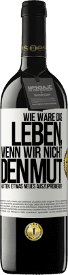 39,95 € Kostenloser Versand | Rotwein RED Ausgabe MBE Reserve Wie wäre das Leben, wenn wir nicht den Mut hätten, etwas Neues auszuprobieren? Weißes Etikett. Anpassbares Etikett Reserve 12 Monate Ernte 2014 Tempranillo