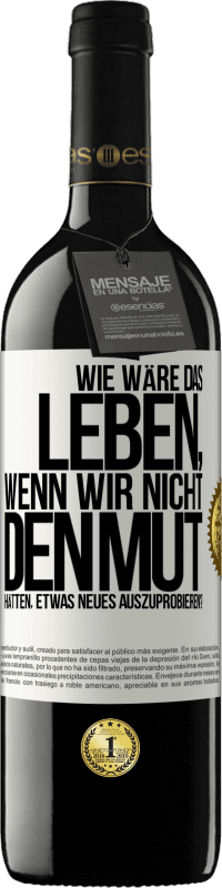 39,95 € Kostenloser Versand | Rotwein RED Ausgabe MBE Reserve Wie wäre das Leben, wenn wir nicht den Mut hätten, etwas Neues auszuprobieren? Weißes Etikett. Anpassbares Etikett Reserve 12 Monate Ernte 2014 Tempranillo