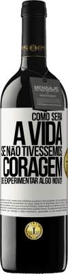 39,95 € Envio grátis | Vinho tinto Edição RED MBE Reserva Como seria a vida se não tivéssemos coragem de experimentar algo novo? Etiqueta Branca. Etiqueta personalizável Reserva 12 Meses Colheita 2014 Tempranillo