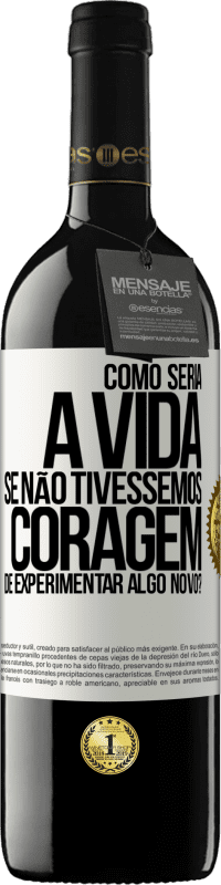 39,95 € Envio grátis | Vinho tinto Edição RED MBE Reserva Como seria a vida se não tivéssemos coragem de experimentar algo novo? Etiqueta Branca. Etiqueta personalizável Reserva 12 Meses Colheita 2015 Tempranillo