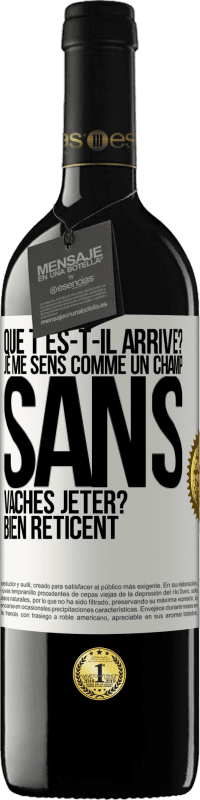 39,95 € Envoi gratuit | Vin rouge Édition RED MBE Réserve Que t'es-t-il arrivé? Je me sens comme un champ sans vaches. Jeter? Bien réticent Étiquette Blanche. Étiquette personnalisable Réserve 12 Mois Récolte 2014 Tempranillo