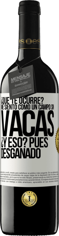 39,95 € Envío gratis | Vino Tinto Edición RED MBE Reserva ¿Qué te ocurre? Me siento como un campo sin vacas. ¿Y eso? Pues desganado Etiqueta Blanca. Etiqueta personalizable Reserva 12 Meses Cosecha 2014 Tempranillo