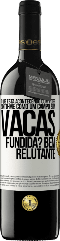 39,95 € Envio grátis | Vinho tinto Edição RED MBE Reserva O que está acontecendo com você? Sinto-me como um campo sem vacas. Fundida? Bem relutante Etiqueta Branca. Etiqueta personalizável Reserva 12 Meses Colheita 2014 Tempranillo