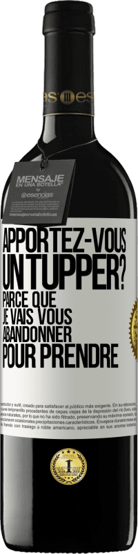 39,95 € Envoi gratuit | Vin rouge Édition RED MBE Réserve Apportez-vous un tupper? Parce que je vais vous abandonner pour prendre Étiquette Blanche. Étiquette personnalisable Réserve 12 Mois Récolte 2014 Tempranillo