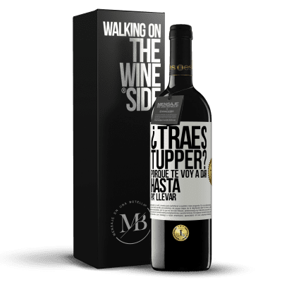 «¿Traes tupper? Porque te voy a dar hasta p'a llevar» Edición RED MBE Reserva