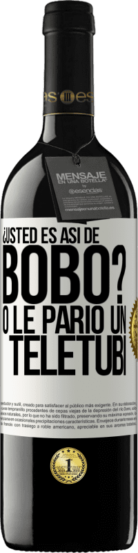 39,95 € Envío gratis | Vino Tinto Edición RED MBE Reserva ¿Usted es así de bobo? O le parió un teletubi Etiqueta Blanca. Etiqueta personalizable Reserva 12 Meses Cosecha 2015 Tempranillo