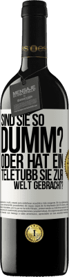 39,95 € Kostenloser Versand | Rotwein RED Ausgabe MBE Reserve Sind Sie so dumm? Oder hat ein Teletubb Sie zur Welt gebracht? Weißes Etikett. Anpassbares Etikett Reserve 12 Monate Ernte 2014 Tempranillo