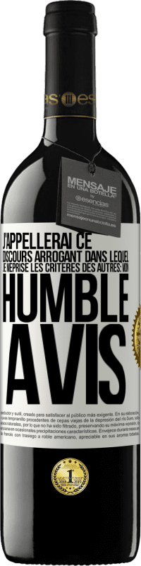 39,95 € Envoi gratuit | Vin rouge Édition RED MBE Réserve J'appellerai ce discours arrogant dans lequel je méprise les critères des autres: mon humble avis Étiquette Blanche. Étiquette personnalisable Réserve 12 Mois Récolte 2014 Tempranillo