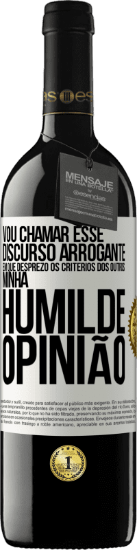 39,95 € Envio grátis | Vinho tinto Edição RED MBE Reserva Vou chamar esse discurso arrogante em que desprezo os critérios dos outros: minha humilde opinião Etiqueta Branca. Etiqueta personalizável Reserva 12 Meses Colheita 2015 Tempranillo