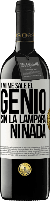 39,95 € Envío gratis | Vino Tinto Edición RED MBE Reserva A mí me sale el genio sin la lámpara ni nada Etiqueta Blanca. Etiqueta personalizable Reserva 12 Meses Cosecha 2015 Tempranillo