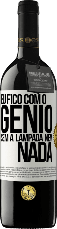 39,95 € Envio grátis | Vinho tinto Edição RED MBE Reserva Eu fico com o gênio sem a lâmpada nem nada Etiqueta Branca. Etiqueta personalizável Reserva 12 Meses Colheita 2014 Tempranillo