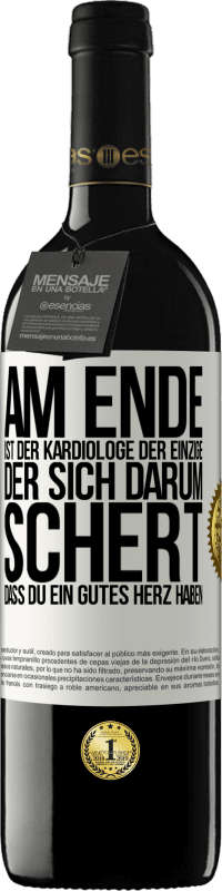 39,95 € Kostenloser Versand | Rotwein RED Ausgabe MBE Reserve Am Ende ist der Kardiologe der einzige, der sich darum schert, dass Du ein gutes Herz haben Weißes Etikett. Anpassbares Etikett Reserve 12 Monate Ernte 2014 Tempranillo