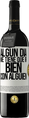 39,95 € Envío gratis | Vino Tinto Edición RED MBE Reserva Algún día me tiene que ir bien con alguien Etiqueta Blanca. Etiqueta personalizable Reserva 12 Meses Cosecha 2014 Tempranillo