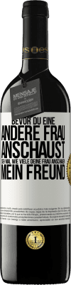 39,95 € Kostenloser Versand | Rotwein RED Ausgabe MBE Reserve Bevor du eine andere Frau anschaust, sieh mal wie viele deine Frau anschauen, mein Freund Weißes Etikett. Anpassbares Etikett Reserve 12 Monate Ernte 2016 Tempranillo